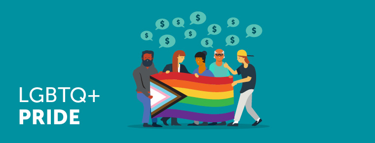 Illustration of five people holding a Pride flag. A cloud of comment bubbles of varying sizes, each containing a dollar sign, is above their heads, to symbolize that they are talking about money. Text on the lower left of the image says LGBTQ+ PRIDE.