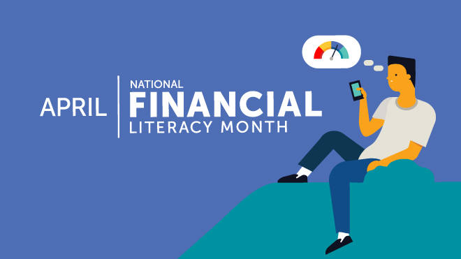 White text on blue background: "April: National Financial Literacy Month." Illustration of a person sitting, looking at a smart phone; a thught bubble shows a credit score gauge with the needle pointed at green to represent a good score.