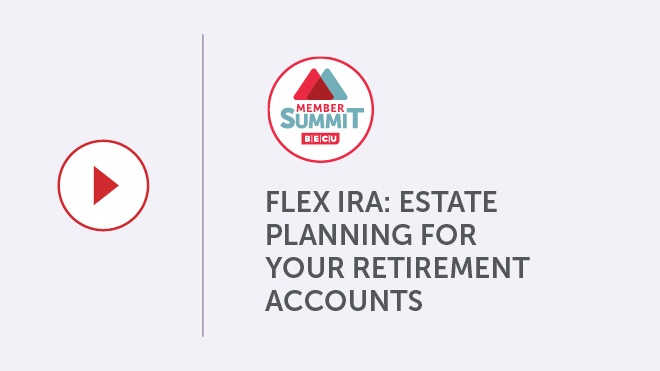 Member Summit: Flex IRA: Estate Planning For Your Retirement Accounts